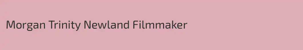 Morgan Trinity Newland Filmmaker